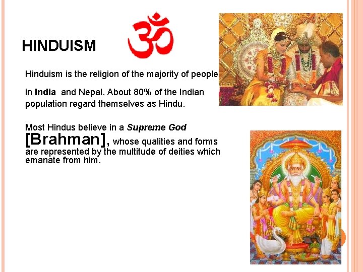 HINDUISM Hinduism is the religion of the majority of people in India and Nepal.