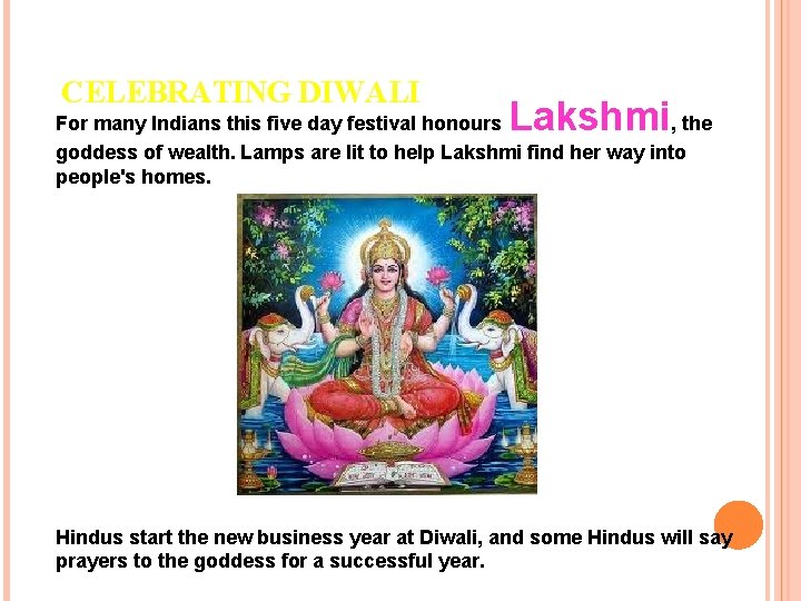 CELEBRATING DIWALI Lakshmi For many Indians this five day festival honours , the goddess