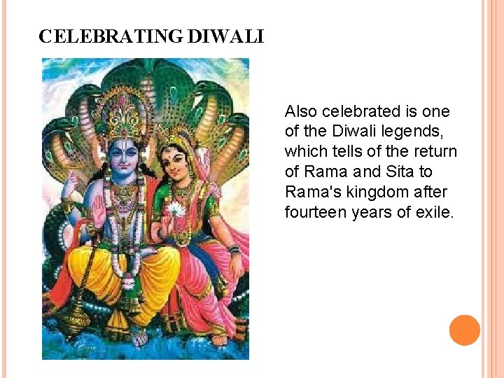 CELEBRATING DIWALI Also celebrated is one of the Diwali legends, which tells of the