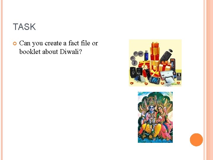 TASK Can you create a fact file or booklet about Diwali? 