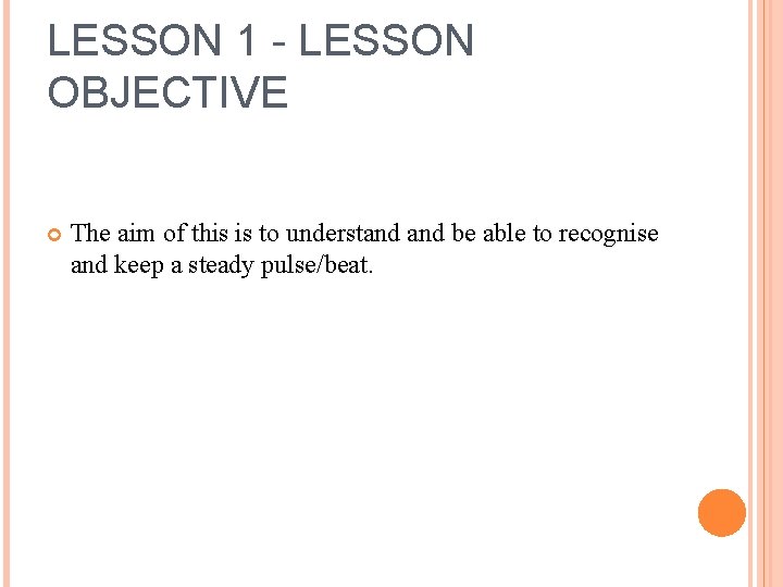 LESSON 1 - LESSON OBJECTIVE The aim of this is to understand be able