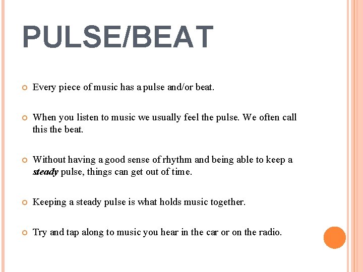 PULSE/BEAT Every piece of music has a pulse and/or beat. When you listen to