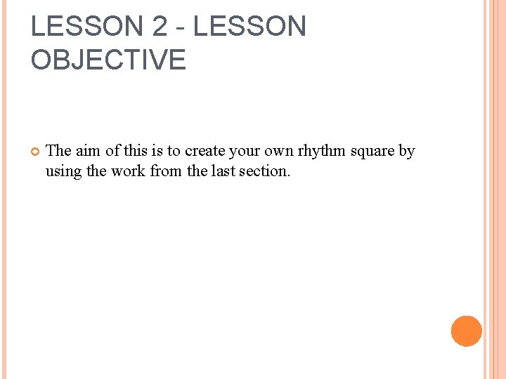 LESSON 2 - LESSON OBJECTIVE The aim of this is to create your own