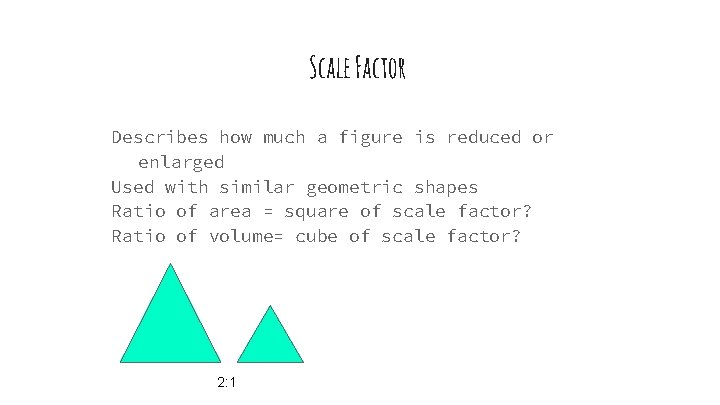 Scale Factor Describes how much a figure is reduced or enlarged Used with similar