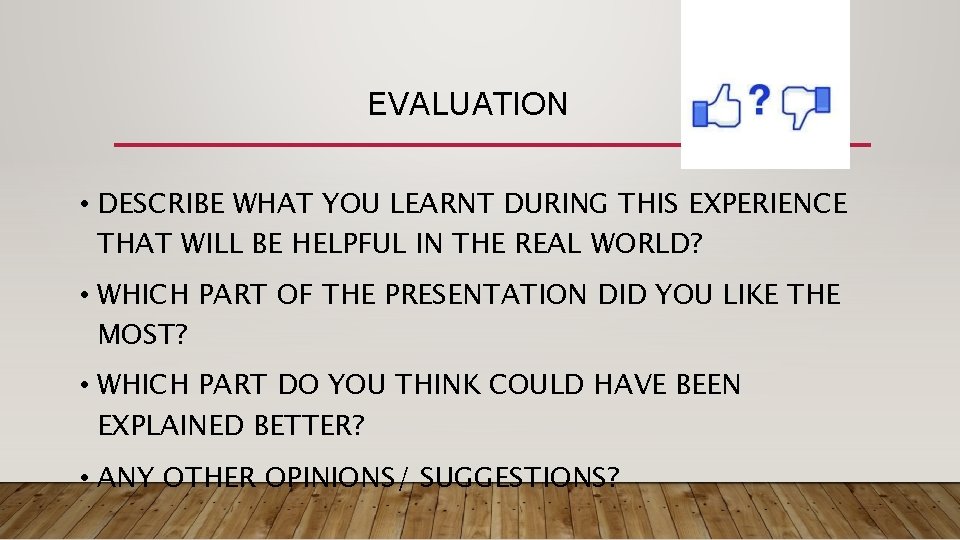 EVALUATION • DESCRIBE WHAT YOU LEARNT DURING THIS EXPERIENCE THAT WILL BE HELPFUL IN