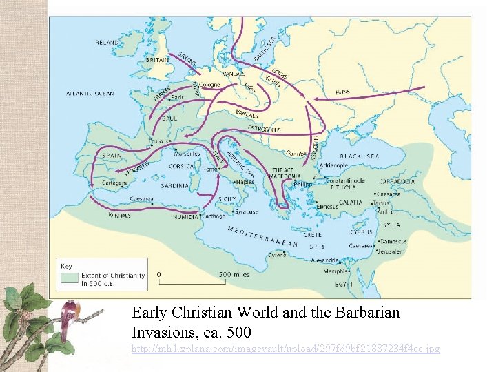 Early Christian World and the Barbarian Invasions, ca. 500 http: //mh 1. xplana. com/imagevault/upload/297