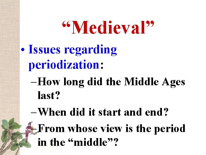 “Medieval” • Issues regarding periodization: – How long did the Middle Ages last? –