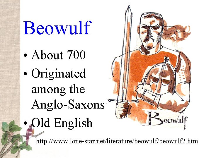 Beowulf • About 700 • Originated among the Anglo-Saxons • Old English http: //www.