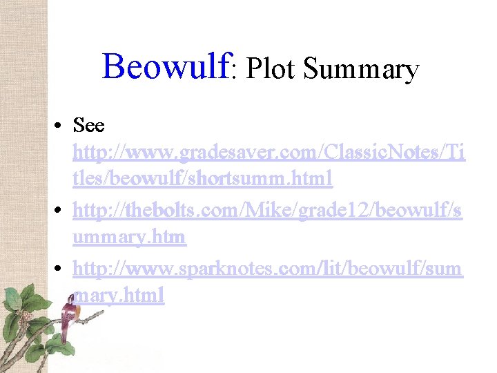 Beowulf: Plot Summary • See http: //www. gradesaver. com/Classic. Notes/Ti tles/beowulf/shortsumm. html • http: