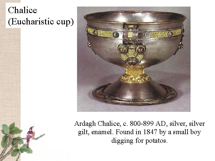 Chalice (Eucharistic cup) Ardagh Chalice, c. 800 -899 AD, silver gilt, enamel. Found in