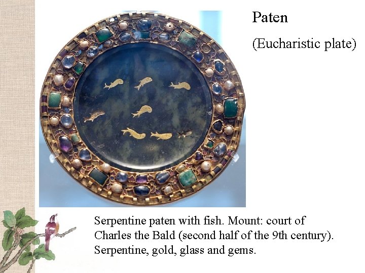 Paten (Eucharistic plate) Serpentine paten with fish. Mount: court of Charles the Bald (second