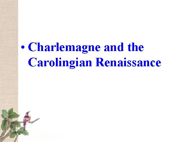  • Charlemagne and the Carolingian Renaissance 