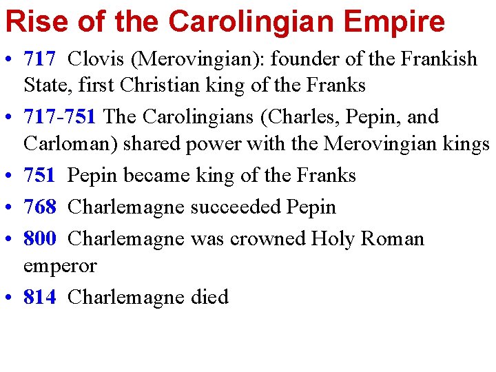 Rise of the Carolingian Empire • 717 Clovis (Merovingian): founder of the Frankish State,