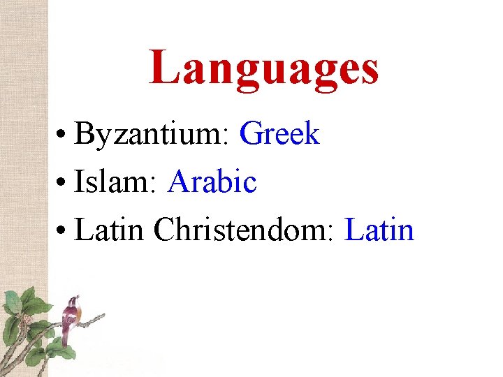 Languages • Byzantium: Greek • Islam: Arabic • Latin Christendom: Latin 