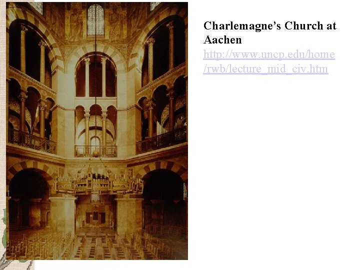 Charlemagne’s Church at Aachen http: //www. uncp. edu/home /rwb/lecture_mid_civ. htm 