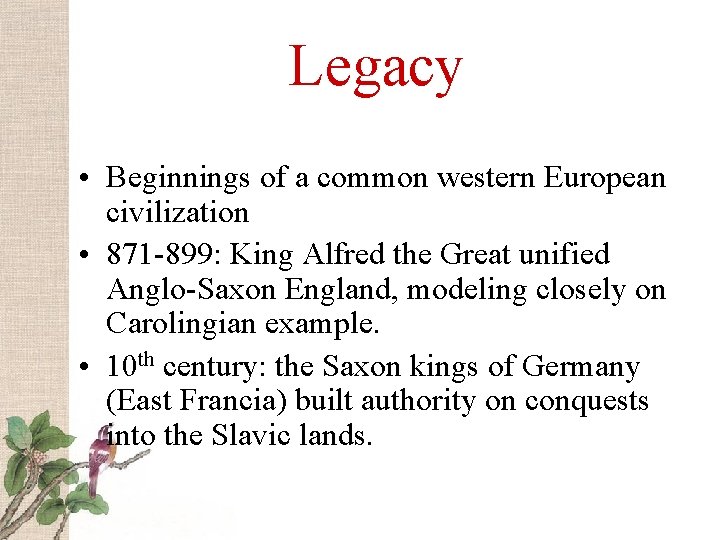 Legacy • Beginnings of a common western European civilization • 871 -899: King Alfred