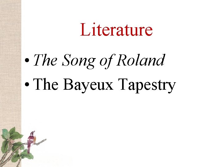 Literature • The Song of Roland • The Bayeux Tapestry 