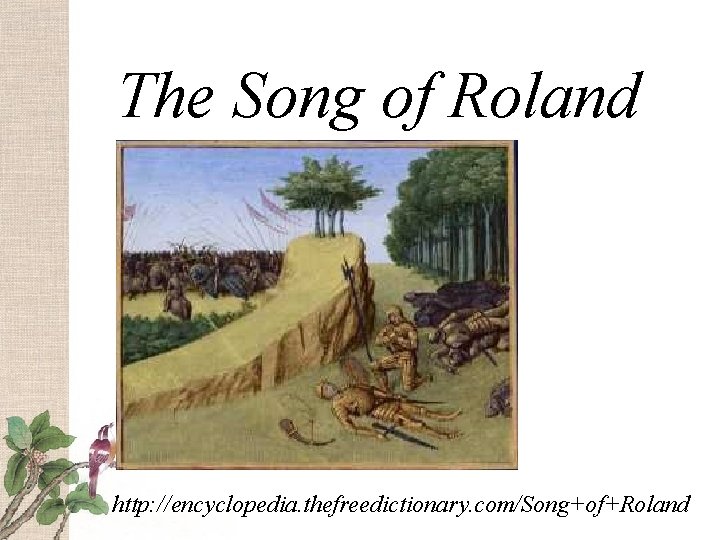 The Song of Roland http: //encyclopedia. thefreedictionary. com/Song+of+Roland 