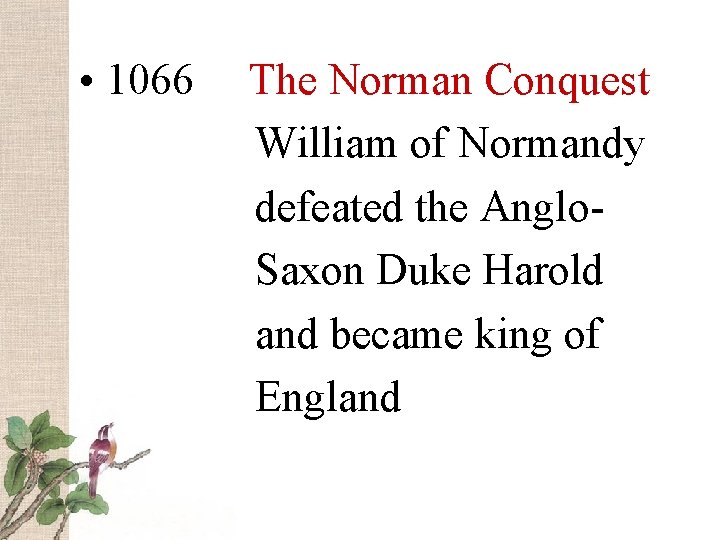  • 1066 The Norman Conquest William of Normandy defeated the Anglo. Saxon Duke