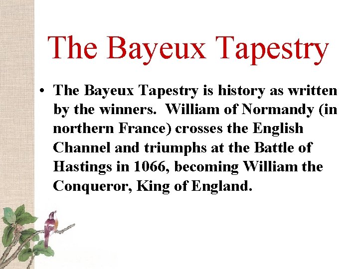 The Bayeux Tapestry • The Bayeux Tapestry is history as written by the winners.