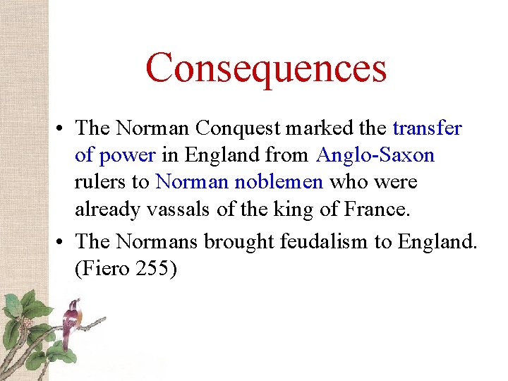 Consequences • The Norman Conquest marked the transfer of power in England from Anglo-Saxon