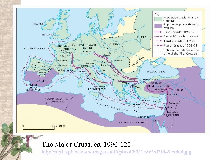 The Major Crusades, 1096 -1204 http: //mh 1. xplana. com/imagevault/upload/b 021 ede 56 f