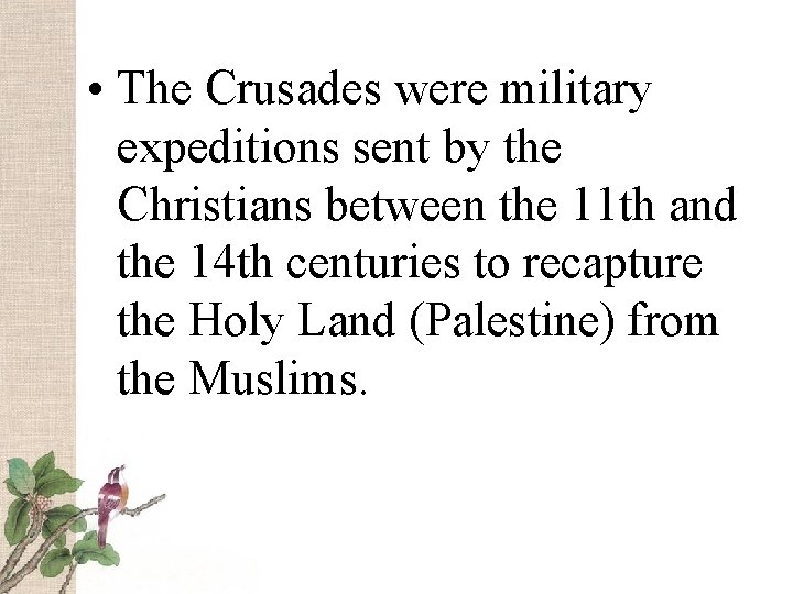  • The Crusades were military expeditions sent by the Christians between the 11