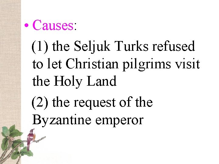  • Causes: (1) the Seljuk Turks refused to let Christian pilgrims visit the