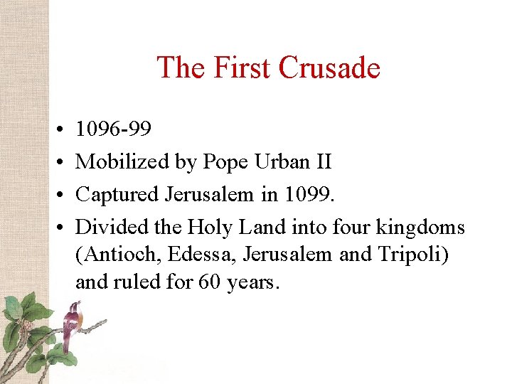 The First Crusade • • 1096 -99 Mobilized by Pope Urban II Captured Jerusalem