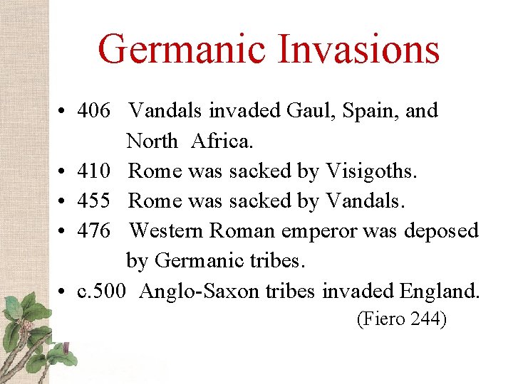 Germanic Invasions • 406 Vandals invaded Gaul, Spain, and North Africa. • 410 Rome