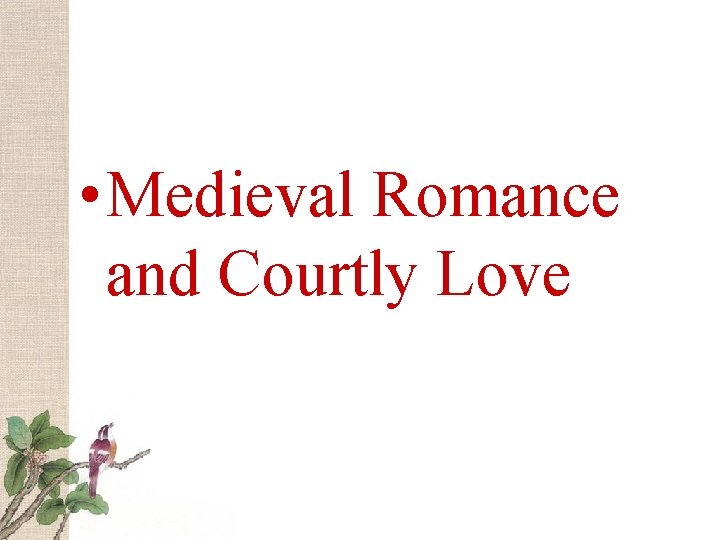  • Medieval Romance and Courtly Love 