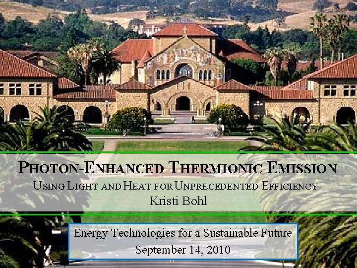 PHOTON-ENHANCED THERMIONIC EMISSION USING LIGHT AND HEAT FOR UNPRECEDENTED EFFICIENCY Kristi Bohl Energy Technologies