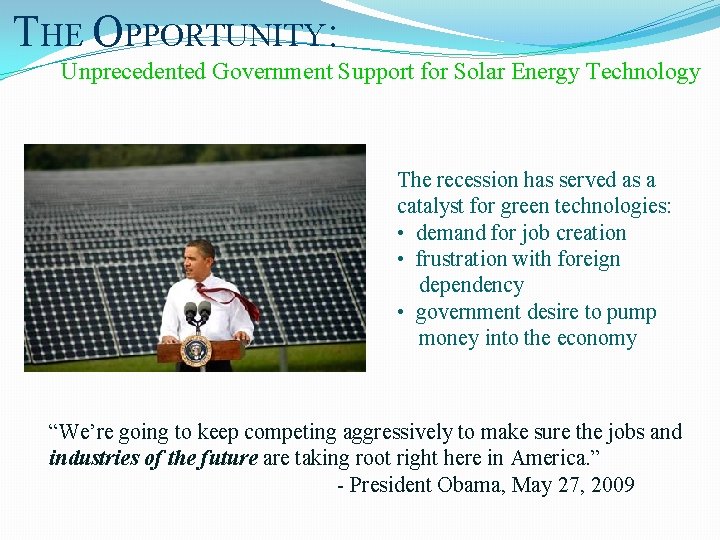THE OPPORTUNITY: Unprecedented Government Support for Solar Energy Technology The recession has served as