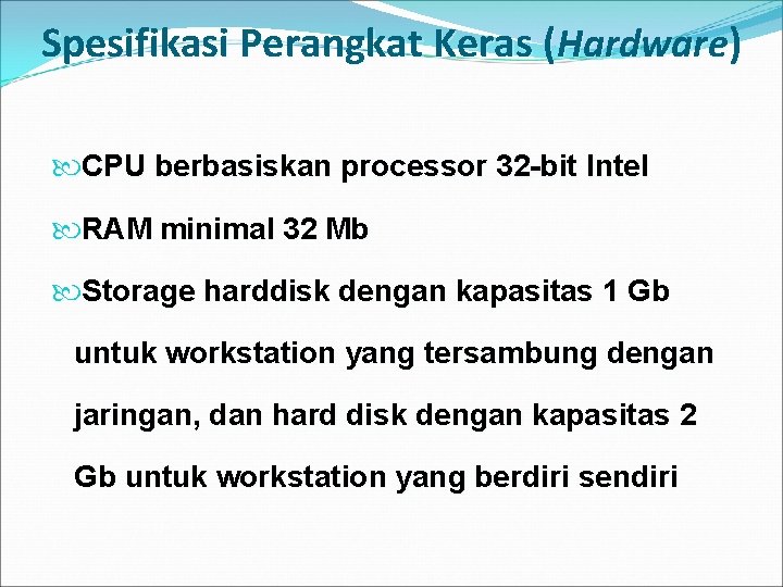 Spesifikasi Perangkat Keras (Hardware) CPU berbasiskan processor 32 -bit Intel RAM minimal 32 Mb