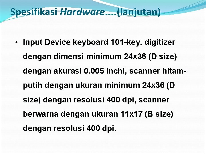 Spesifikasi Hardware. . (lanjutan) • Input Device keyboard 101 -key, digitizer dengan dimensi minimum