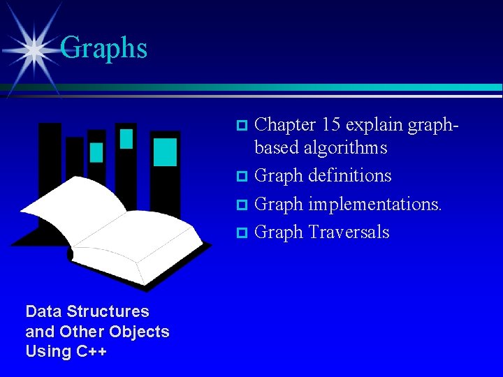 Graphs Chapter 15 explain graphbased algorithms p Graph definitions p Graph implementations. p Graph
