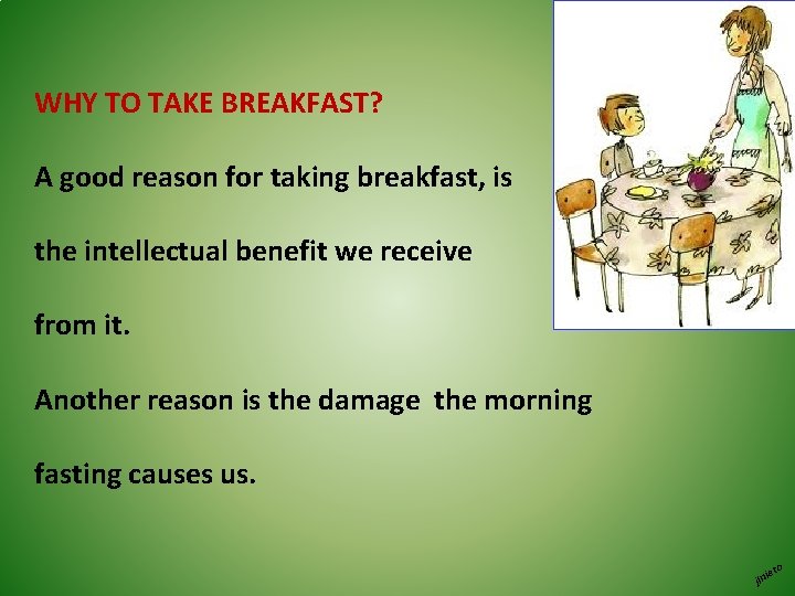 WHY TO TAKE BREAKFAST? A good reason for taking breakfast, is the intellectual benefit