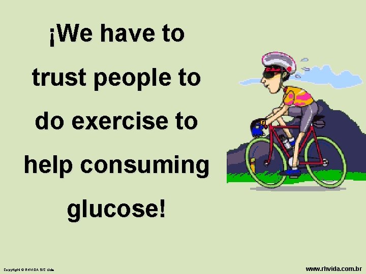 ¡We have to trust people to do exercise to help consuming glucose! Copyright ©