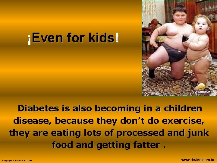 ¡Even for kids! Diabetes is also becoming in a children disease, because they don’t