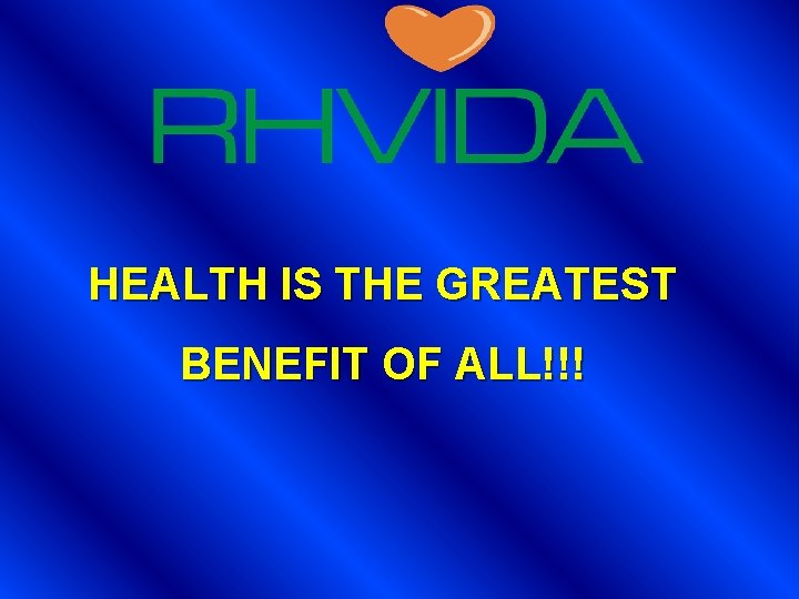 HEALTH IS THE GREATEST BENEFIT OF ALL!!! 