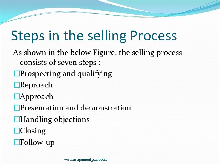 Steps in the selling Process As shown in the below Figure, the selling process