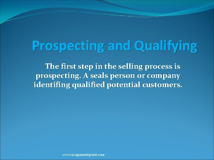 Prospecting and Qualifying The first step in the selling process is prospecting. A seals