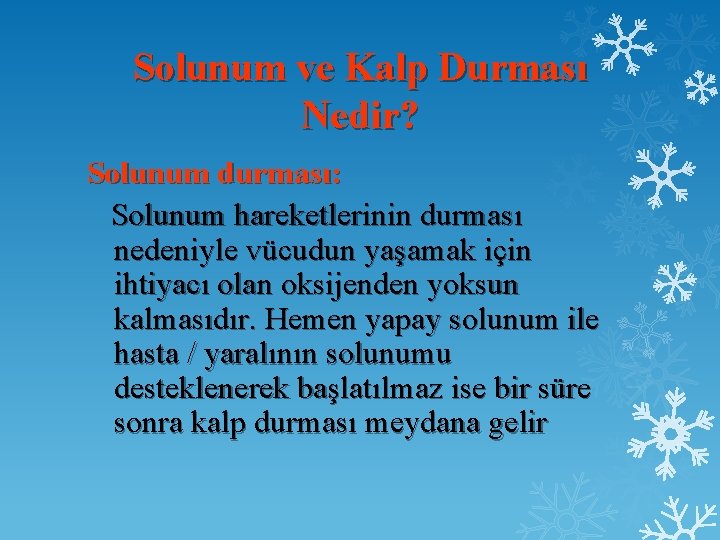 Solunum ve Kalp Durması Nedir? Solunum durması: Solunum hareketlerinin durması nedeniyle vücudun yaşamak için