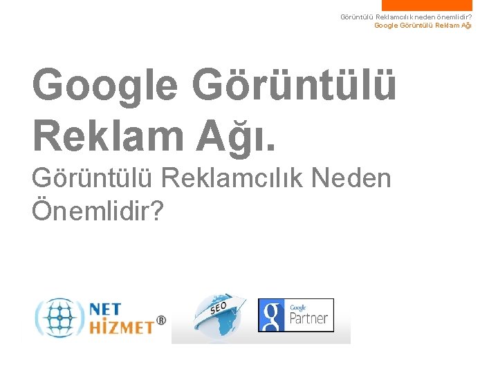 Görüntülü Reklamcılık neden önemlidir? Google Görüntülü Reklam Ağı. Görüntülü Reklamcılık Neden Önemlidir? 