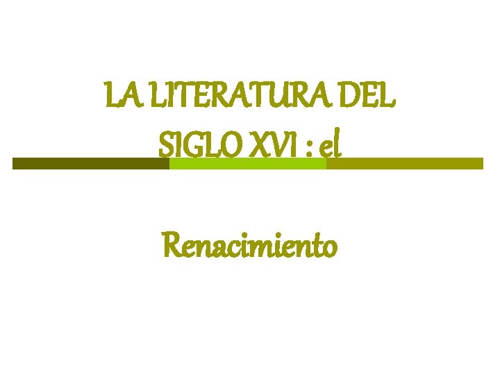 LA LITERATURA DEL SIGLO XVI : el Renacimiento 
