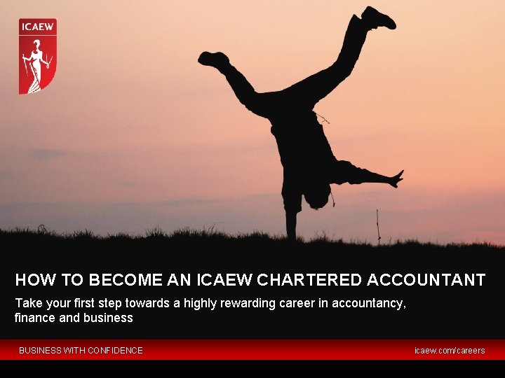 HOW TO BECOME AN ICAEW CHARTERED ACCOUNTANT Take your first step towards a highly