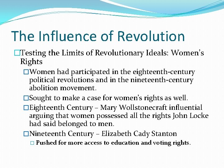The Influence of Revolution �Testing the Limits of Revolutionary Ideals: Women’s Rights �Women had