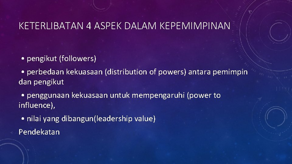 KETERLIBATAN 4 ASPEK DALAM KEPEMIMPINAN • pengikut (followers) • perbedaan kekuasaan (distribution of powers)