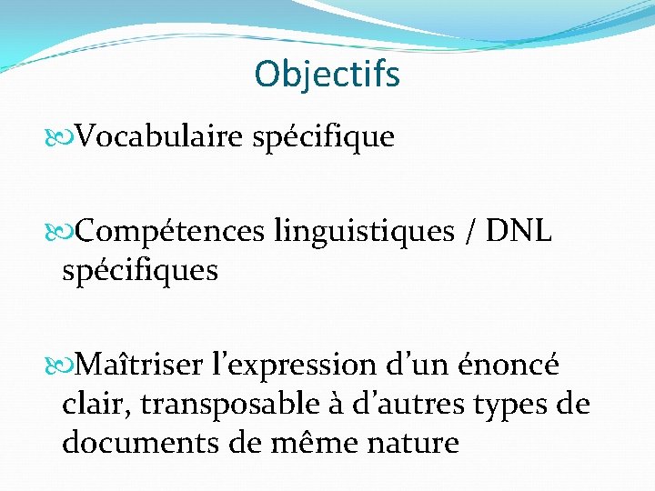 Objectifs Vocabulaire spécifique Compétences linguistiques / DNL spécifiques Maîtriser l’expression d’un énoncé clair, transposable