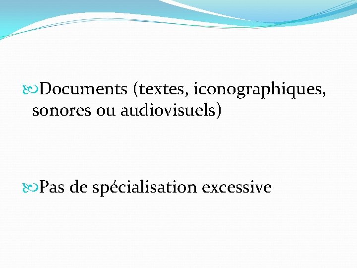  Documents (textes, iconographiques, sonores ou audiovisuels) Pas de spécialisation excessive 